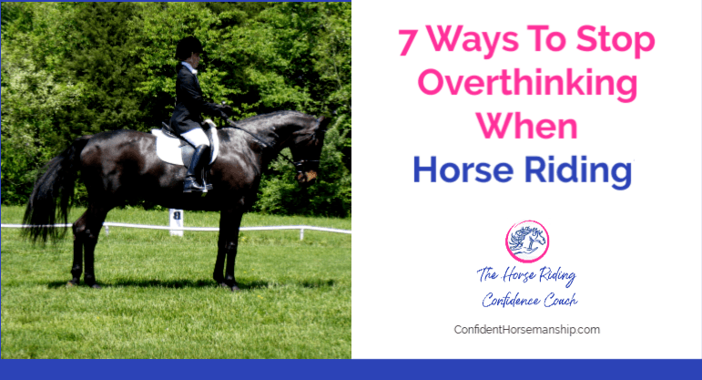 7 Ways To Stop Overthinking When Horse Riding