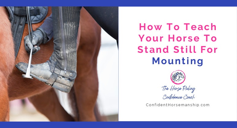 How To Teach Your Horse To Stand Still For Mounting