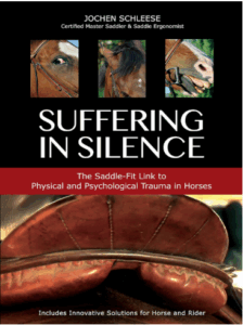 Suffering In Silence: Exploring the Painful Truth: The Saddle-Fit Link to Physical and Psychological Trauma in Horses by Jochen Schleese